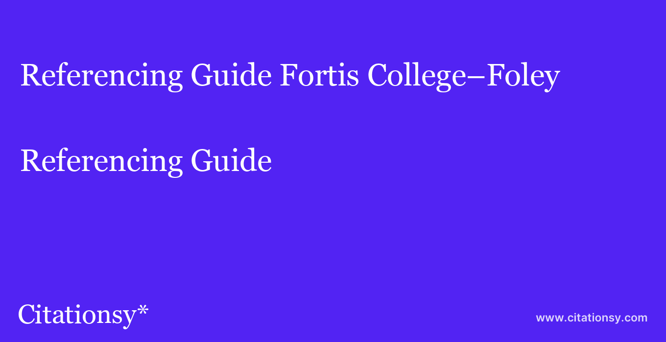 Referencing Guide: Fortis College–Foley